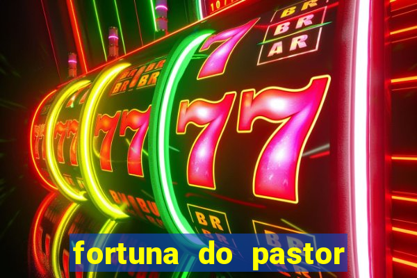 fortuna do pastor cláudio duarte